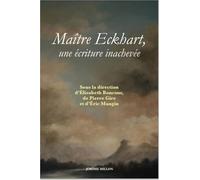 Maître Eckhart, une écriture inachevée: Nouvelles perspectives théologiques, philosophiques et littéraires