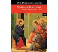 Maitre, explique-nous ! Questions des disciples à Jésus - Paul Dominique Marcovits - Cerf - broché - Essai