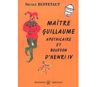 Maître Guillaume. Apothicaire et bouffon d'Henri IV