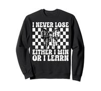 Maître Joueur d'échecs I Never Lose Either I Win Or I Learn Sweatshirt