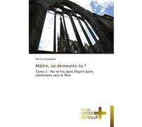 Maître, où demeures-tu ? LE BOURGEOIS-P (Auteur)