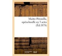 Maitre Péronilla, Opéra-Bouffe En 3 Actes