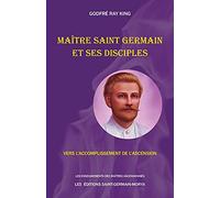 Maître Saint Germain et ses disciples - Vers l'accomplissement de l'Ascension