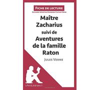 Maitre Zacharius suivi de Aventures de la famille Raton de Jules Verne (Fiche de lecture): Analyse complète et résumé détaillé de l'oeuvre