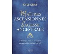 Maîtres Ascensionnés, Sagesse Ancestrale - Activations Pour Se Connecter Aux Guides Spirituels Universels