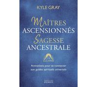 Maîtres Ascensionnés, Sagesse Ancestrale - Activations Pour Se Connecter Aux Guides Spirituels Universels