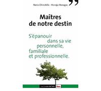 Maitres De Notre Destin - S'épanouir Dans Sa Vie Personnelle, Familiale Et Professionnelle