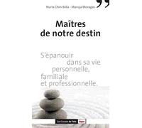 Maitres De Notre Destin - S'épanouir Dans Sa Vie Personnelle, Familiale Et Professionnelle