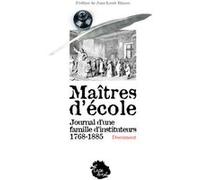 Maîtres d'école - Journal d'une famille d'instituteurs 1768-1885 Pierre Maréchal (Auteur), Jean François Aimable Julliart (Auteur), Jean Louis Honoré Julliart (Auteur), Louis Rustique Julliart (Auteur