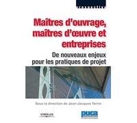 Maîtres d'ouvrage, maîtres d'oeuvre et entreprises: De nouveaux enjeux pour les pratiques de projet