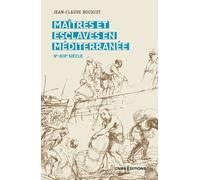 Maîtres Et Esclaves En Méditerranée - Xe-Xixe Siècle
