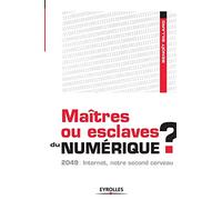 Maîtres ou esclaves du numérique ? 2049 : Internet, notre second cerveau