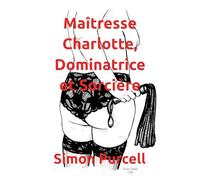 Maîtresse Charlotte, Dominatrice et Sorcière: Première partie
