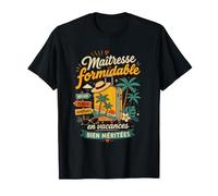Maîtresse Formidable en Vacances Bien méritées T-Shirt