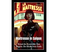 Maitresse in Saigon: Ritual der Kontrolle: Ihre Regeln. Ihr Blick. Dein Ende.