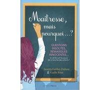 Maîtresse, mais pourquoi... ? - Questions insolites, remarques innocentes... La vérité sort toujours