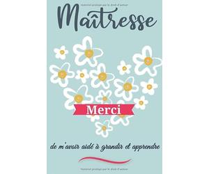 Maîtresse, merci de m’avoir aidé à grandir et apprendre: Un carnet de note à offrir comme idée de cadeau original à ma maîtresse d'école maternelle ... d'année. Idéal aussi pour les anniversaires.