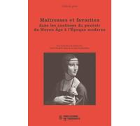 Maîtresses Et Favorites Dans Les Coulisses Du Pouvoir Du Moyen Age À L'epoque Moderne