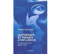 Maîtresses Et Femmes D'influence - Le Coeur Du Pouvoir Depuis 1789
