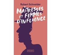 Maîtresses et femmes d'influence - Le coeur du pouvoir depuis 1789 Robert Schneider (Auteur)