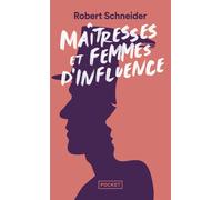 Maîtresses et femmes d'influence - Le coeur du pouvoir depuis 1789 - Robert Schneider - Pocket - Poche - Biographie