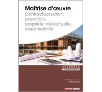 Maîtrise d’œuvre - Contractualisation - Passation - Propriété intellectuelle - Responsabilité - Patrice Cossalter - Territorial - broché - Etude