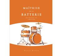 Maîtrise de la Batterie : du Novice au Virtuose - Méthode complète