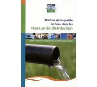 Maîtrise De La Qualité De L'eau Dans Les Réseaux De Distribution - Tome 1, Nature Et Origine Des Problèmes De Qualité