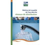 Maîtrise De La Qualité De L'eau Dans Les Réseaux De Distribution - Tome 2, Exploitation Et Maintenance Du Réseau - Tome 3, Surveillance De La Qualité De L'eau
