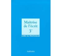 Maîtrise de l'écrit, 3e. Livre du professeur