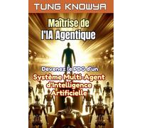 Maîtrise de l'IA Agentique: Devenez le PDG d’un système multi-agent d’intelligence artificielle, multipliez votre productivité par 100 et transformez des vies à jamais.