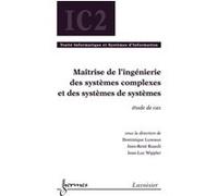 Maîtrise de l'ingénierie des systèmes complexes et des systèmes de systèmes : étude de cas Jean-René Ruault (Auteur), Jean-Luc WIPPLER (Auteur), Dominique Luzeaux (Auteur)