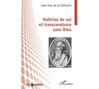 Jean-Yves de La Caffinière – Maîtrise de soi et transcendance sans Dieu – Essai – Broché