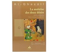 MAîTRISE DES DEUX DéSIRS (LA) Muhammad Ibn Muhammad Abu Hamid L'imam Al-Ghazali (Auteur), Hassan Boutaleb (Traduction)