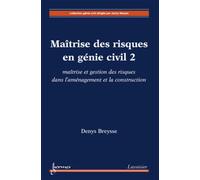 Maîtrise des risques en génie civil 2 : maîtrise et gestion des risques dans l'aménagement et la construction - Denys BREYSSE - Hermes Science Publications - broché - Livre