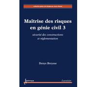 Denys Breysse – Maîtrise des risques en génie civil 3 : sécurité des constructions et réglementation