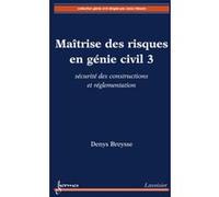 Maîtrise des risques en génie civil 3 : sécurité des constructions et réglementation