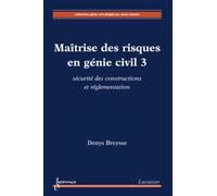 Maîtrise des risques en génie civil 3 : sécurité des constructions et réglementation - Denys BREYSSE - Hermes Science Publications - broché - Livre