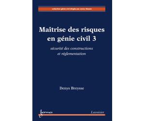 Maîtrise des risques en génie civil 3 : sécurité des constructions et réglementation - Denys BREYSSE - Hermes Science Publications - broché - Livre