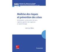 Maîtrise des risques et prévention des crises: Anticipation, construction de sens, vigilance, gestion des urgences et apprentissage