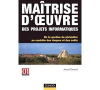 Maîtrise d'oeuvre des projets informatiques : De la gestion du périmètre au contrôle des risques et des coûts
