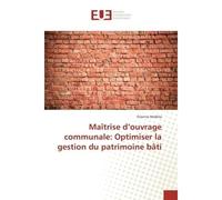 Maîtrise d'ouvrage communale: Optimiser la gestion du patrimoine bAti - Etienne Malbila - Universitaires Europeennes - broché - Etude
