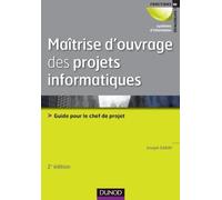 Maîtrise d'ouvrage des projets informatiques: Guide pour le chef de projet