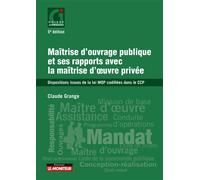 Maîtrise d'ouvrage publique et ses rapports avec la maîtrise d'oeuvre privée Dispositions issues de la loi MOP codifiées dans le CCP - Claude Grange - Le Moniteur - broché - Etude