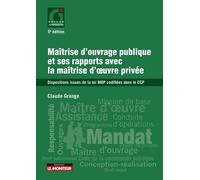 Maîtrise d'ouvrage publique et ses rapports avec la maîtrise d'oeuvre privée: Dispositions issues de la loi MOP codifiées dans le CCP