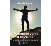 Maîtrise du corps et de l'esprit - Le succès dans le sport et dans la vie - Dan Millman - Octave - broché - Guide