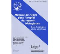Maîtrise Du Risque Dans L'emploi Des Agents Biologiques - Biotechnologies, Génie Génétique Brochure 1, Principes
