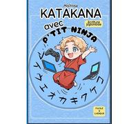 Maîtrise Katakana avec P'Tit Ninja ! Écriture japonaise, facile et ludique - P'Tit Ninja - P'tit Ninja - broché - Méthode de langue