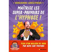 Maîtrise les super-pouvoirs de l'hypnose ! Benjamin Lubszynski (Auteur)