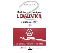 Maîtrise maçonnique : l'exaltation - À quoi ça sert ?